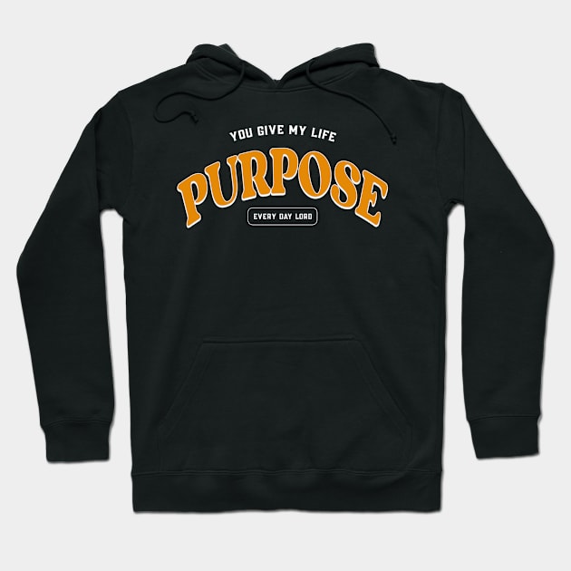 You give my life purpose every day Lord Hoodie by prt-Ceven